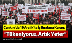 Çankırı’da 19 Aralık’ta İş Bırakma Kararı: “Tükeniyoruz, Artık Yeter”