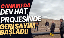 Çankırı’da Dev Hat Projesinde Geri Sayım Başladı!