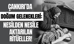 Çankırı’da Doğum Gelenekleri: Nesilden Nesile Aktarılan Ritüeller!