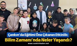 Çankırı’da Eğitimi Öne Çıkaran Etkinlik: Bilim Zamanı’nda Neler Yaşandı?