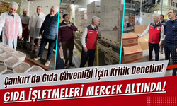 Çankırı’da Gıda Güvenliği İçin Kritik Denetim! Gıda İşletmeleri Mercek Altında!