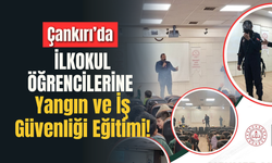 Çankırı’da İlkokul Öğrencilerine Yangın ve İş Güvenliği Eğitimi!