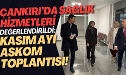 Çankırı’da Sağlık Hizmetleri Değerlendirildi: Kasım Ayı ASKOM Toplantısı!