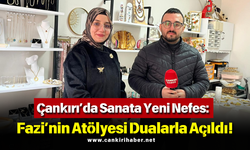 Çankırı’da Sanata Yeni Nefes: Fazi’nin Atölyesi Dualarla Açıldı!