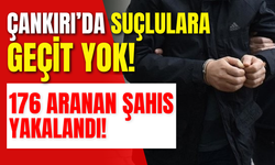 Çankırı’da Suçlulara Geçit Yok! 176 Aranan Şahıs Yakalandı!