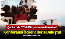 Çankırı’da “Türk Dünyasından Masallar” Konferansı Öğrencilerle Buluştu!