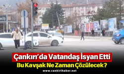 Çankırı’da Vatandaş İsyan Etti: Bu Kavşak Ne Zaman Çözülecek?