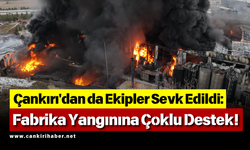 Çankırı'dan da Ekipler Sevk Edildi: Fabrika Yangınına Çoklu Destek!