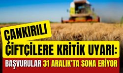 Çankırılı Çiftçilere Kritik Uyarı: Başvurular 31 Aralık’ta Sona Eriyor