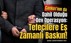 Çankırı’nın da Dahil Olduğu Dev Operasyon: Tefecilere Eş Zamanlı Baskın!