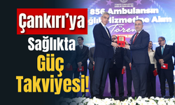 Çankırı’ya Sağlıkta Güç Takviyesi!