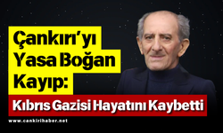 Çankırı’yı Yasa Boğan Kayıp: Kıbrıs Gazisi Hayatını Kaybetti