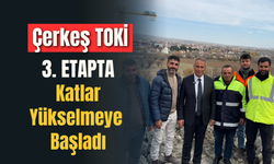 Çerkeş TOKİ 3. Etapta Katlar Yükselmeye Başladı