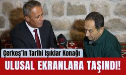 Çerkeş’in Tarihi Işıklar Konağı Ulusal Ekranlara Taşındı!