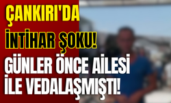 Çankırı'da İntihar Şoku! Günler Önce Ailesi İle Vedalaşmıştı!