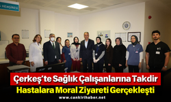Çerkeş’te Sağlık Çalışanlarına Takdir: Hastalara Moral Ziyareti Gerçekleşti