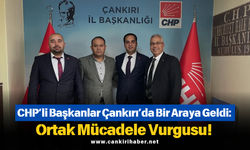 CHP’li Başkanlar Çankırı’da Bir Araya Geldi: Ortak Mücadele Vurgusu!