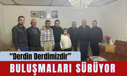 “Derdin Derdimizdir” Buluşmaları Sürüyor