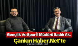 GENÇLİK VE SPOR İL MÜDÜRÜ SADIK AK, ÇANKIRI HABER.NET’TE