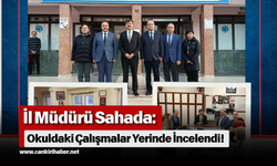 İl Müdürü Sahada: Okuldaki Çalışmalar Yerinde İncelendi!