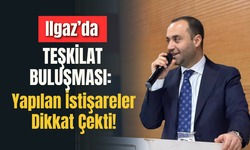 Ilgaz’da Teşkilat Buluşması: Yapılan İstişareler Dikkat Çekti!