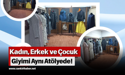 Kadın, Erkek ve Çocuk Giyimi Aynı Atölyede!