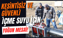 Kesintisiz ve Güvenli İçme Suyu İçin Yoğun Mesai!
