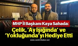 MHP İl Başkanı Kaya Sahada: Çelik, ‘Ay Işığında’ ve ‘Yokluğunda’yı Hediye Etti