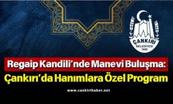 Regaip Kandili’nde Manevi Buluşma Çankırı’da Hanımlara Özel Program