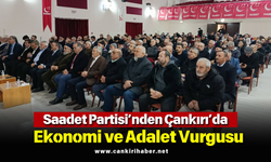Saadet Partisi’nden Çankırı’da Ekonomi ve Adalet Vurgusu