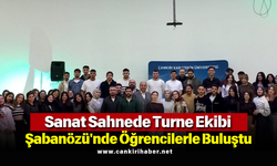 Sanat Sahnede Turne Ekibi Şabanözü'nde Öğrencilerle Buluştu