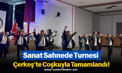 Sanat Sahnede Turnesi Çerkeş’te Coşkuyla Tamamlandı!