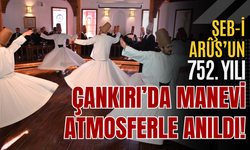 Şeb-i Arûs’un 752. Yılı Çankırı’da Manevi Atmosferle Anıldı!