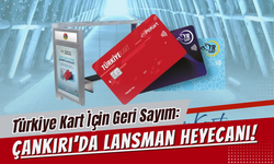 Türkiye Kart İçin Geri Sayım: Çankırı’da Lansman Heyecanı!