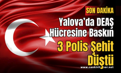 Yalova’da DEAŞ Hücresine Baskın 3 Polis Şehit Düştü