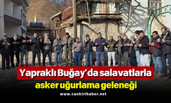 Yapraklı Buğay’da salavatlarla asker uğurlama geleneği