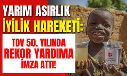 Yarım Asırlık İyilik Hareketi: TDV 50. Yılında Rekor Yardıma İmza Attı!