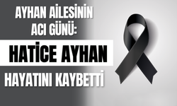 Ayhan Ailesinin Acı Günü: Hatice Ayhan Hayatını Kaybetti