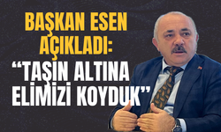 Başkan Esen Açıkladı: “Taşın Altına Elimizi Koyduk”