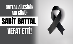 Battal Ailesinin Acı Günü: Sabit Battal Vefat Etti!