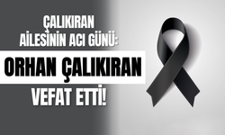 Çalıkıran Ailesinin Acı Günü: Orhan Çalıkıran Vefat Etti!