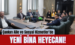 Çankırı Aile ve Sosyal Hizmetler’de Yeni Bina Heyecanı!
