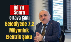 İki Yıl Sonra Ortaya Çıktı: Belediyede 7,2 Milyonluk Elektrik Şoku