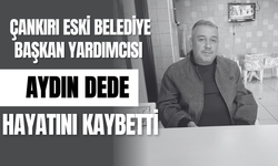 Çankırı Eski Belediye Başkan Yardımcısı Aydın Dede Hayatını Kaybetti!