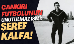 Çankırı futbolunun unutulmaz ismi: Şeref Kalfa!