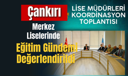 Çankırı Merkez Liselerinde Eğitim Gündemi Değerlendirildi