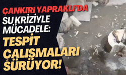 Çankırı Yapraklı’da Su Kriziyle Mücadele: Tespit Çalışmaları Sürüyor!