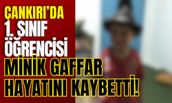 Çankırı’da 1. Sınıf Öğrencisi Minik Gaffar Hayatını Kaybetti!
