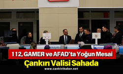 112, GAMER ve AFAD’ta Yoğun Mesai: Çankırı Valisi Sahada