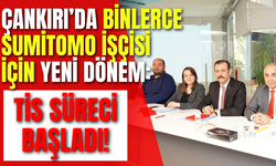 Çankırı’da Binlerce Sumitomo İşçisi İçin Yeni Dönem: TİS Süreci Başladı!